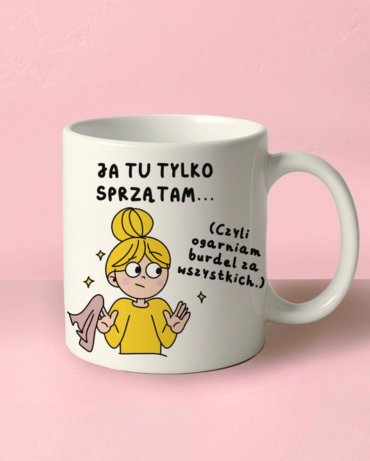Kubek „Ja tu tylko sprzątam”