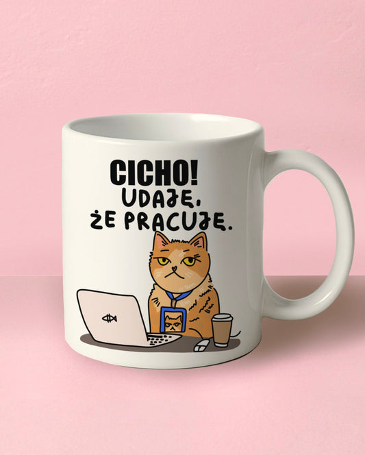 Kubek „Cicho! Udaję, że pracuję”