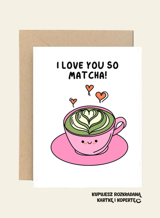 Kartka Urodzinowa / Upominkowa - I love you so matcha