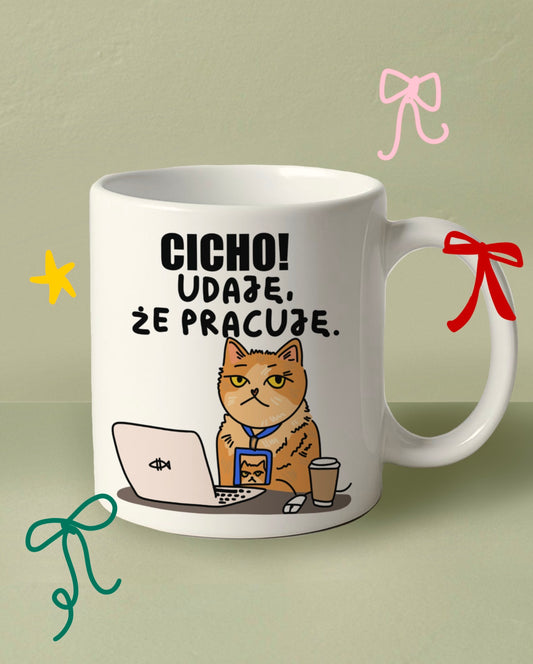 Kubek „Cicho! Udaję, że pracuję”